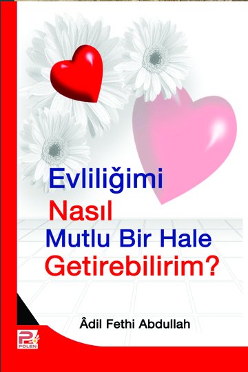 Evliliğimi Nasıl Mutlu Bir Hale Getirebilirim?