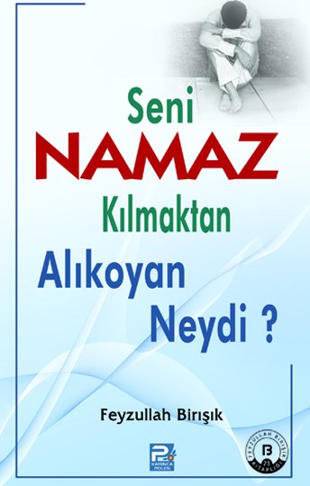 Seni Namaz Kılmaktan Alıkoyan Neydi?