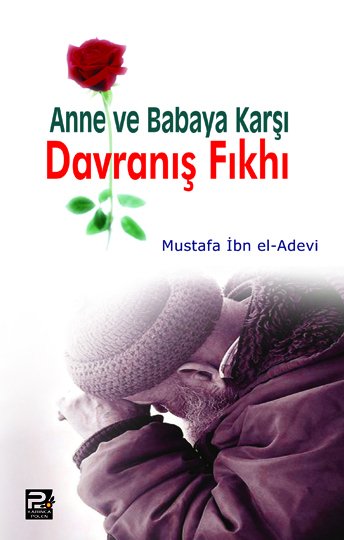 Anne ve Babaya Karşı Davranış Fıkhı