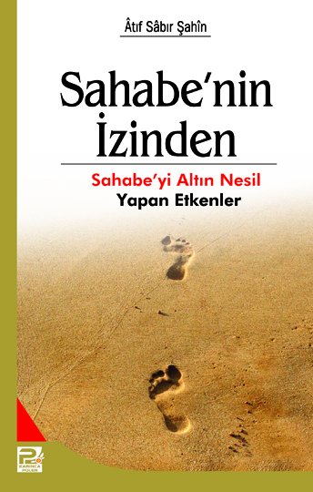 Sahabe'nin İzinden / Sahabe'yi Altın Nesil Yapan Etkenler