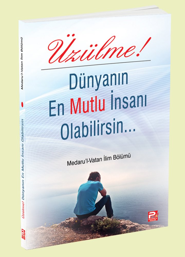 Üzülme! Dünyanın En Mutlu İnsanı Olabilirsin