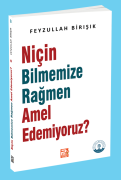 Niçin Bilmemize Rağmen Amel Edemiyoruz?