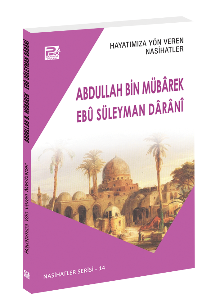 Hayatımıza Yön Veren Nasihatler / Abdullah Bin Mübârek &  Ebû Süleyman Dârânî