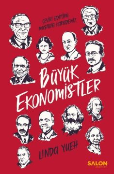 Büyük Ekonomistler - Dünyayı Değiştiren ve Fikirleriyle Günümüzde Bize Yardımcı Olan Düşünürler