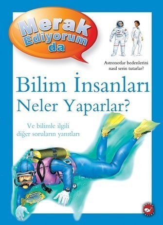 Merak Ediyorum Da Bilim İnsanları Neler Yaparlar?