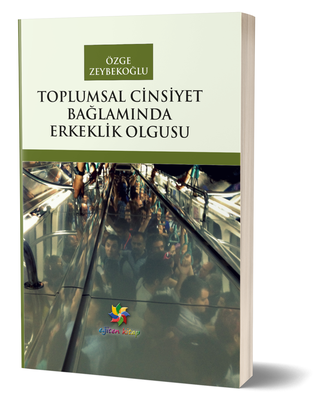 TOPLUMSAL CİNSİYET BAĞLAMINDA ERKEKLİK OLGUSU - Özge Zeybekoğlu