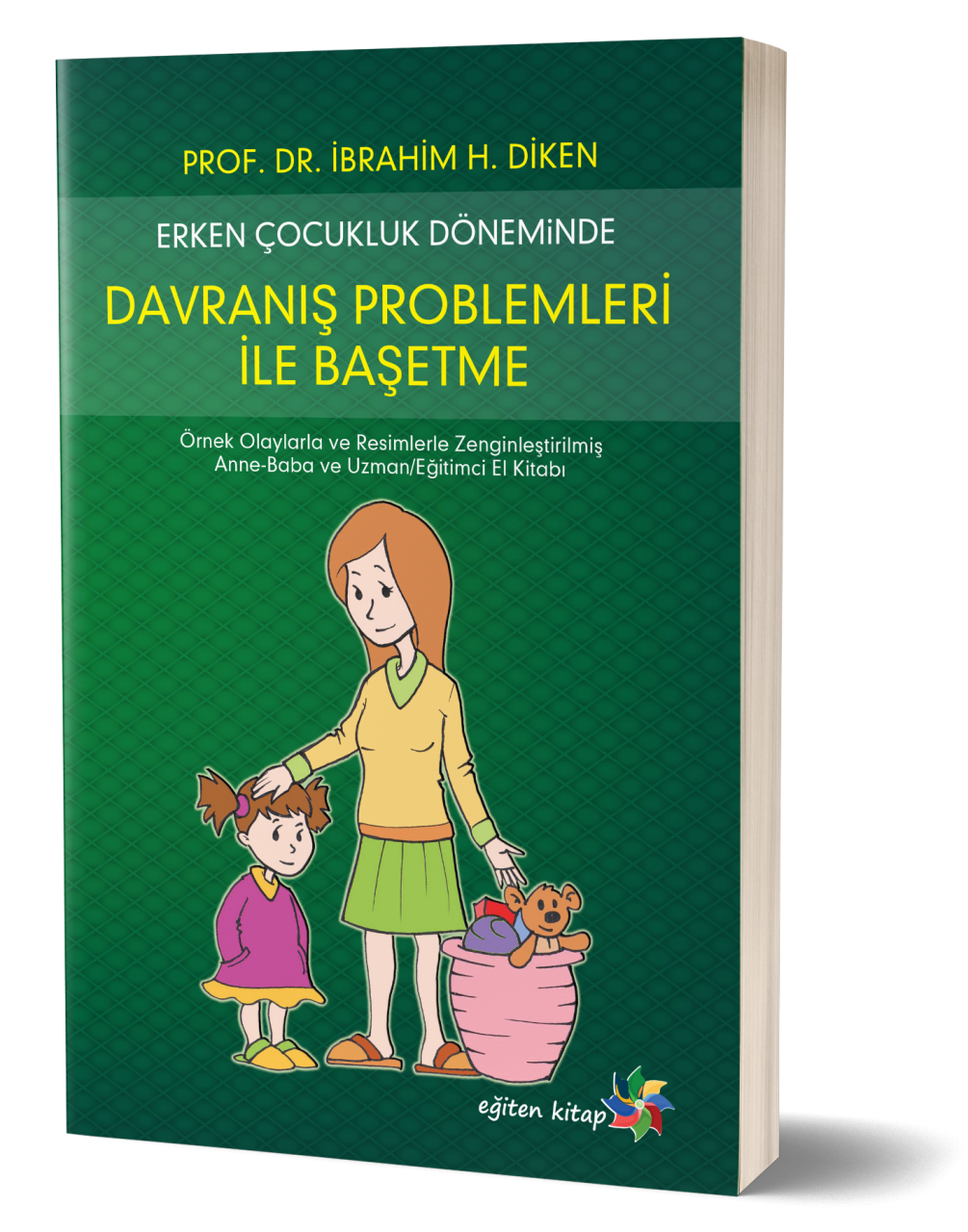 ERKEN ÇOCUKLUK DÖNEMİNDE DAVRANIŞ PROBLEMLERİ İLE BAŞ ETME - İbrahim H. Diken