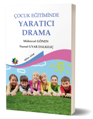 ÇOCUK EĞİTİMİNDE YARATICI DRAMA - Mübeccel Gönen & Nursel U.Dalkılıç