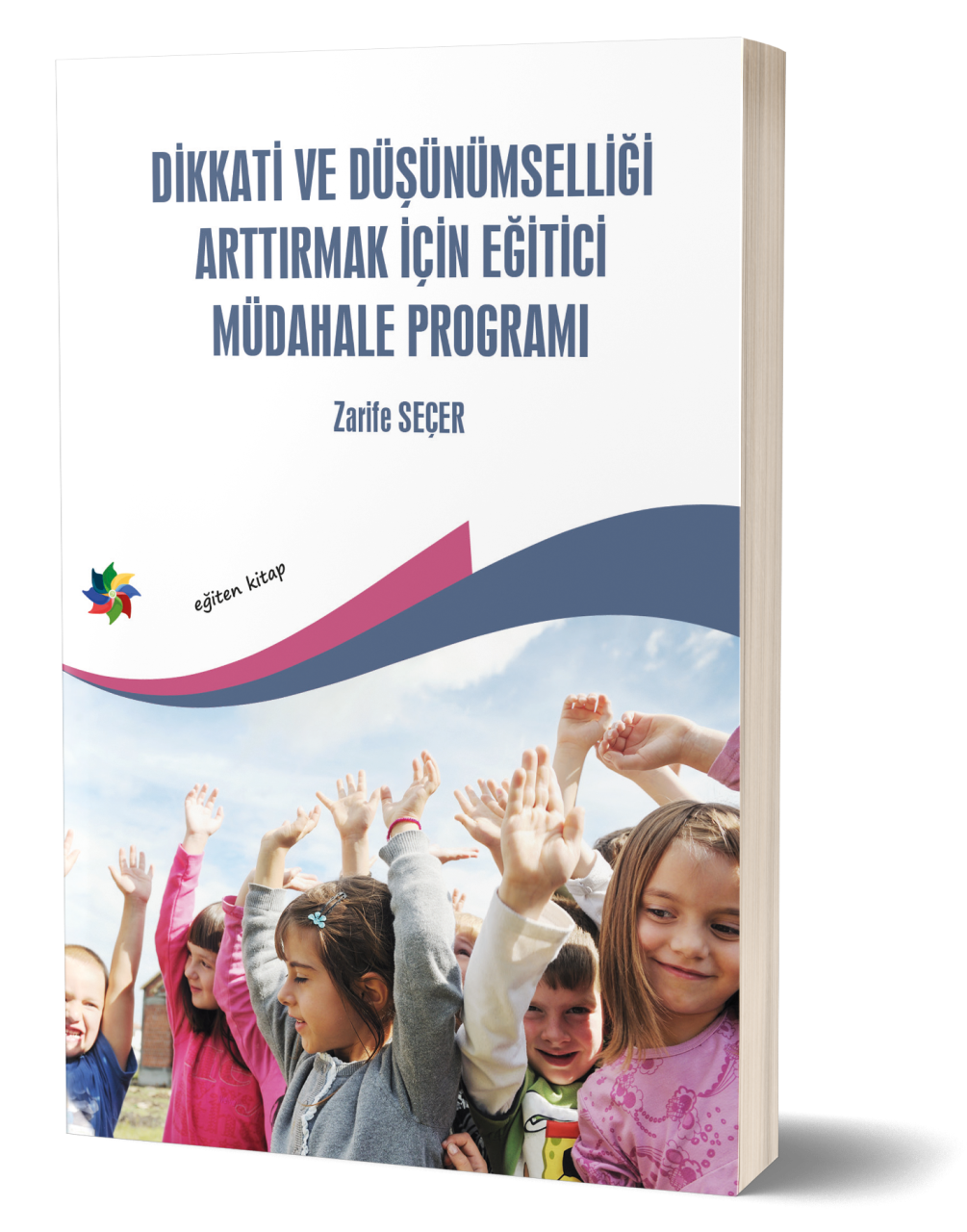 DİKKAT VE DÜŞÜNÜMSELLİĞİ ARTTIRMAK İÇİN EĞİTİCİ MÜDAHALE PROGRAMI - Zarife Seçer