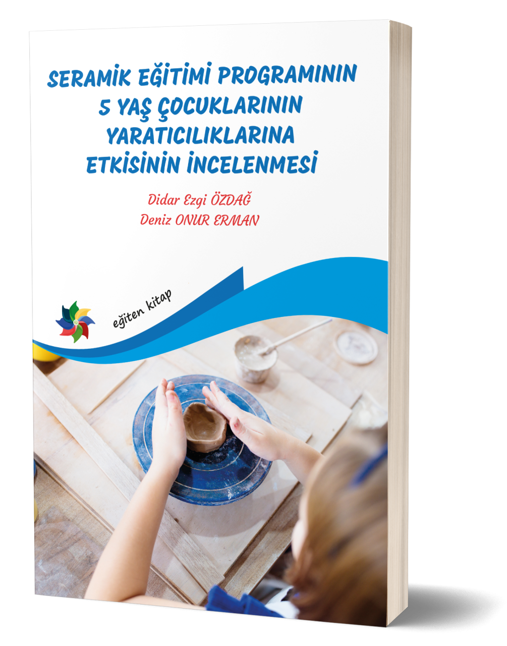 SERAMİK EĞİTİMİ PROGRAMININ 5 YAŞ ÇOCUKLARININ YARATICILIKLARINA ETKİSİNİN İNCELENMESİ