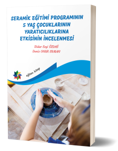 SERAMİK EĞİTİMİ PROGRAMININ 5 YAŞ ÇOCUKLARININ YARATICILIKLARINA ETKİSİNİN İNCELENMESİ