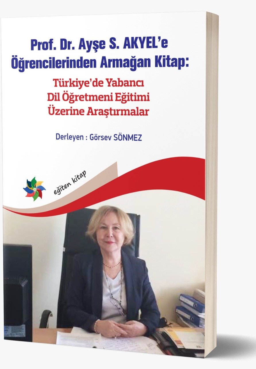 Prof. Dr. Ayşe S. AKYEL’e Öğrencilerinden Armağan Kitap: Türkiye’de Yabancı Dil Öğretmeni Eğitimi Üzerine Araştırmalar