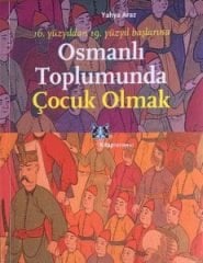 Osmanlı Toplumunda Çocuk Olmak