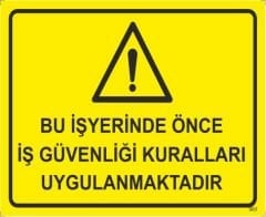 Bu İş Yerinde Önce iş Güvenliği Kuralları Uygulanmaktadır Levhası