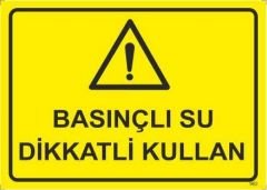 Basınçlı Su Dikkatli Kullan Levhası