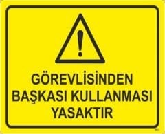 Görevliden Başkası Kullanması Yasaktır Levhası