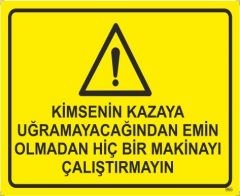 Kimsenin Kazaya Uğramayacağından Emin Olmadan Hiçbir Makinayı Çalıştırmayın