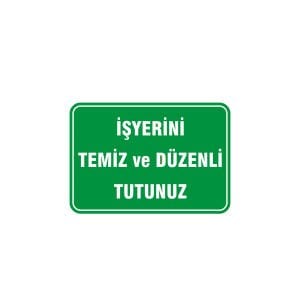 İş Yerini Temiz ve Düzenli Tutunuz Levhası