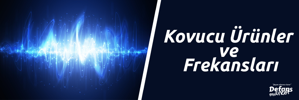 Kovucu Ürünler ve Frekansları