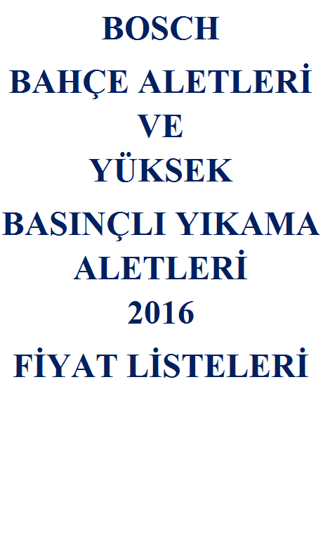 FİYAT LİSTESİ-BOSCH-BAHÇE ALETLERİ VE YÜKSEK BASINÇLI YIKAMA ALETLERİ-2016