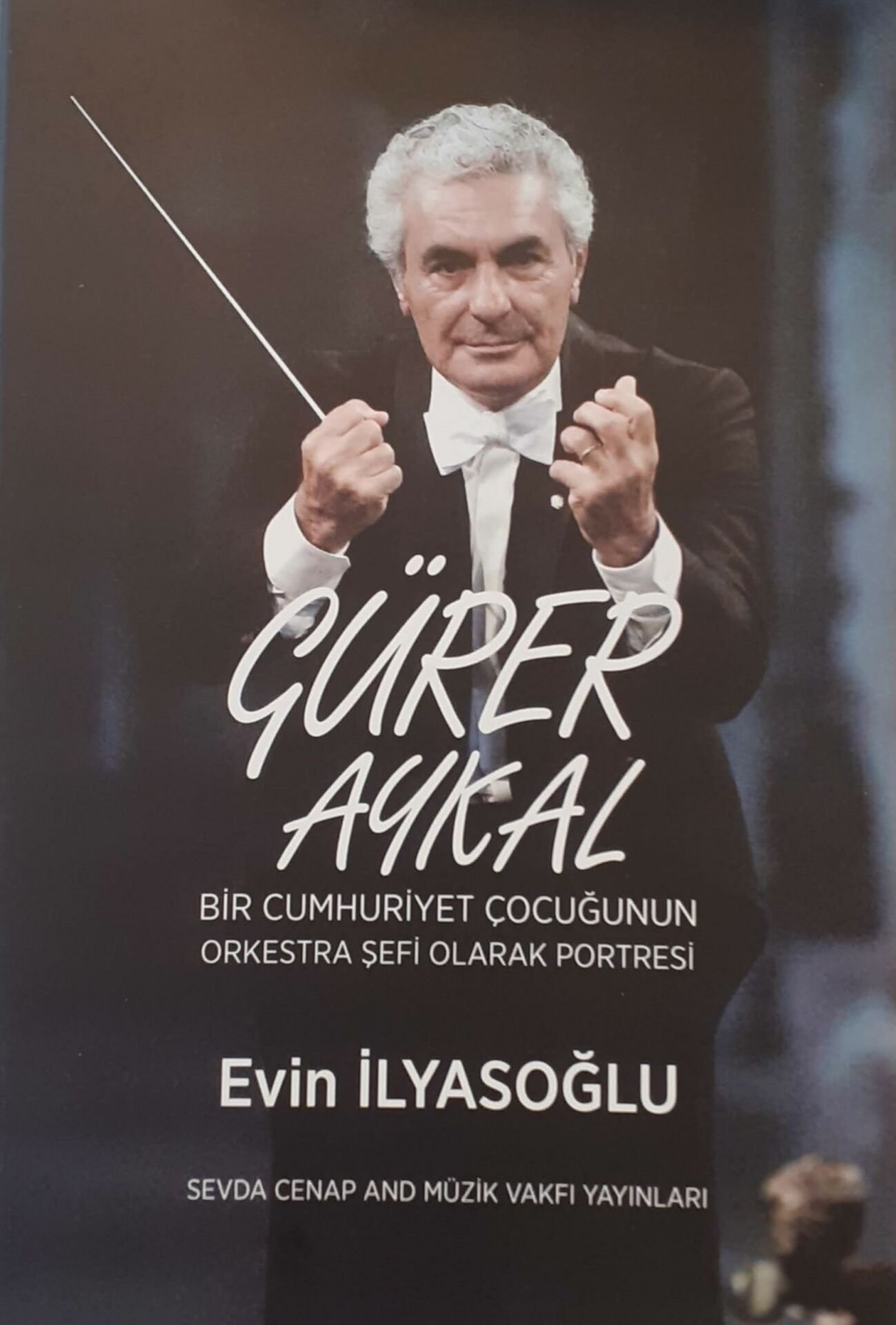Gürer Aykal ''Bir Cumhuriyet Çocuğunun Orkestra Şefi Olarak Portresi''  Evin İlyasoğlu