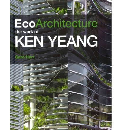 ECO ARCHITECTURE:THE WORK OF KEN YEANG