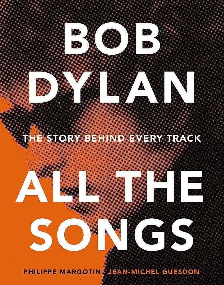 BOB DYLAN - All the Songs - The Story Behind Every Track