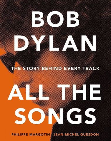 BOB DYLAN - All the Songs - The Story Behind Every Track