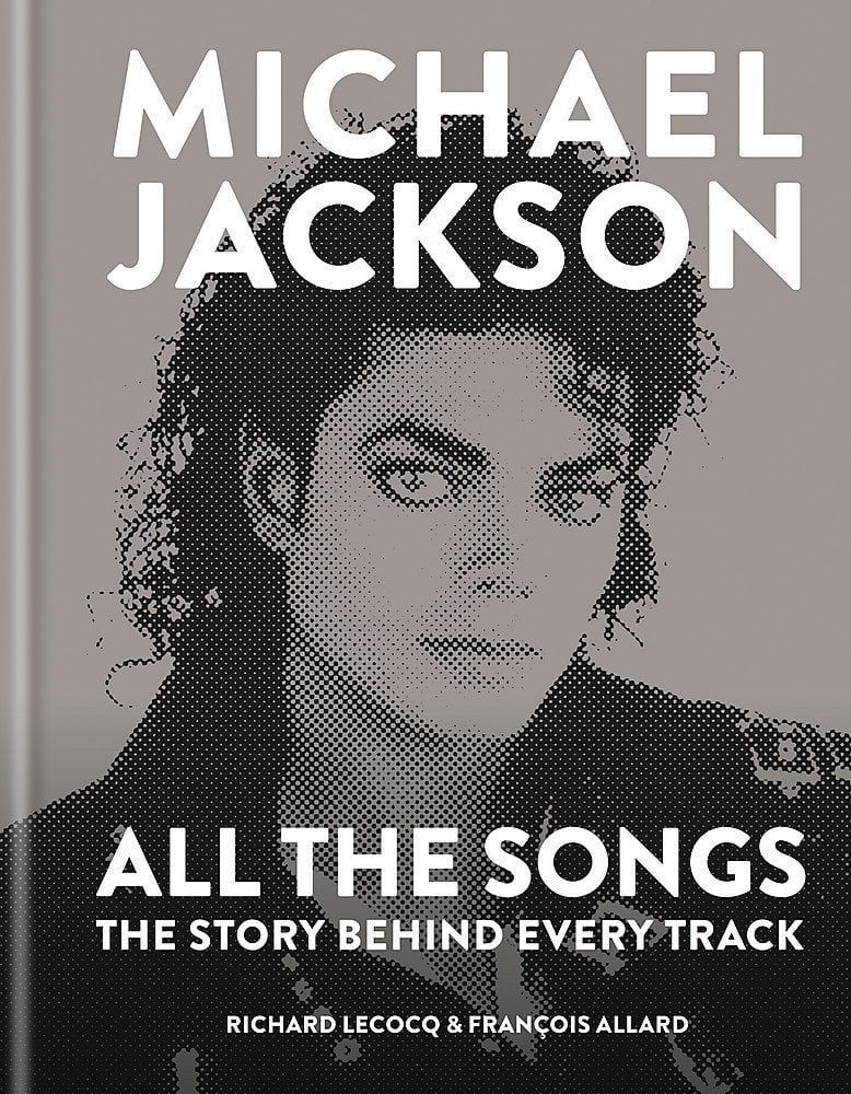 MICHAEL JACKSON - All the Songs The Story Behind Every Track