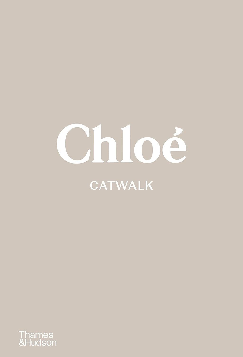 CHLOE CATWALK: The Complete Collections