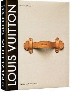 LOUIS VUITTON: THE BIRTH OF MODERN LUXURY