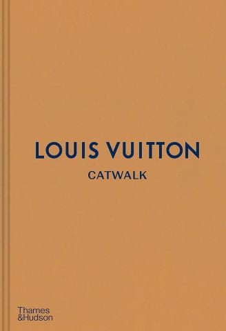 LOUIS VUITTON CATWALK: The Complete Fashion Collections