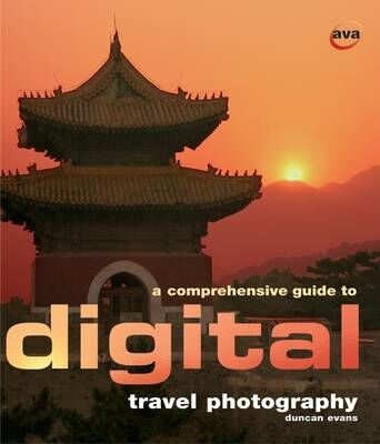 A Comprehensive Guide to Digital Travel Photography