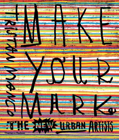 Make Your Mark:The New Urban Artists