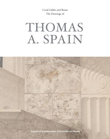 Coral Gables and Rome:The Drawings of Thomas A. Spain