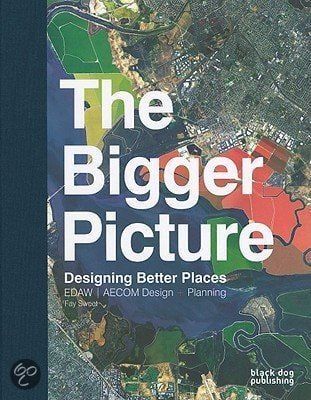 THE BIGGER PICTURE/DESIGNING BETTER PLACES