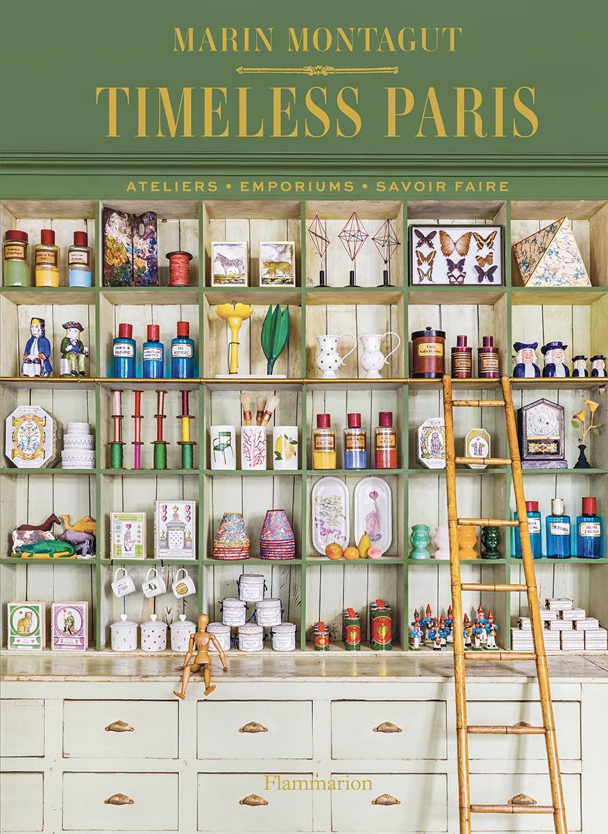 Timeless Paris:Ateliers Emporiums Savoir Faire