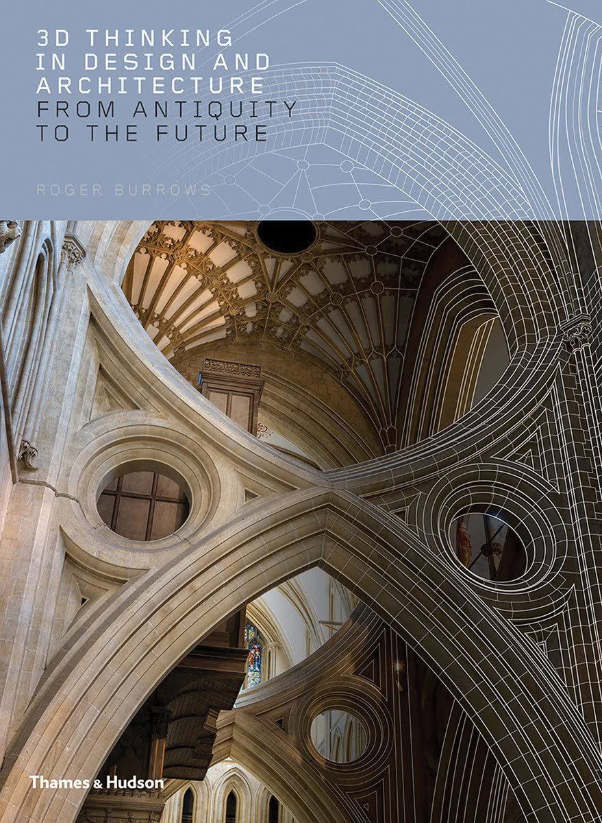 3D Thinking in Design and Architecture:From Antiquity to the Future