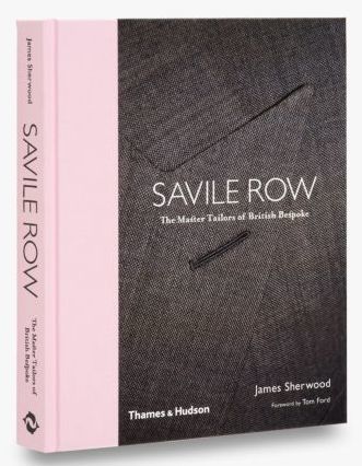 SAVILE ROW - THE MASTER TAILORS OF BRITISH BESPOKE