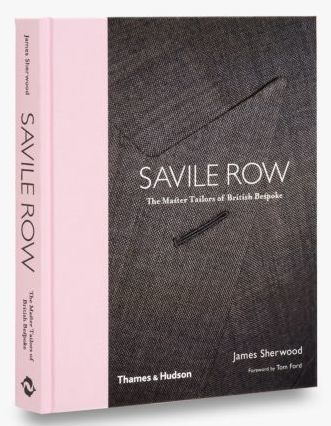 SAVILE ROW - THE MASTER TAILORS OF BRITISH BESPOKE