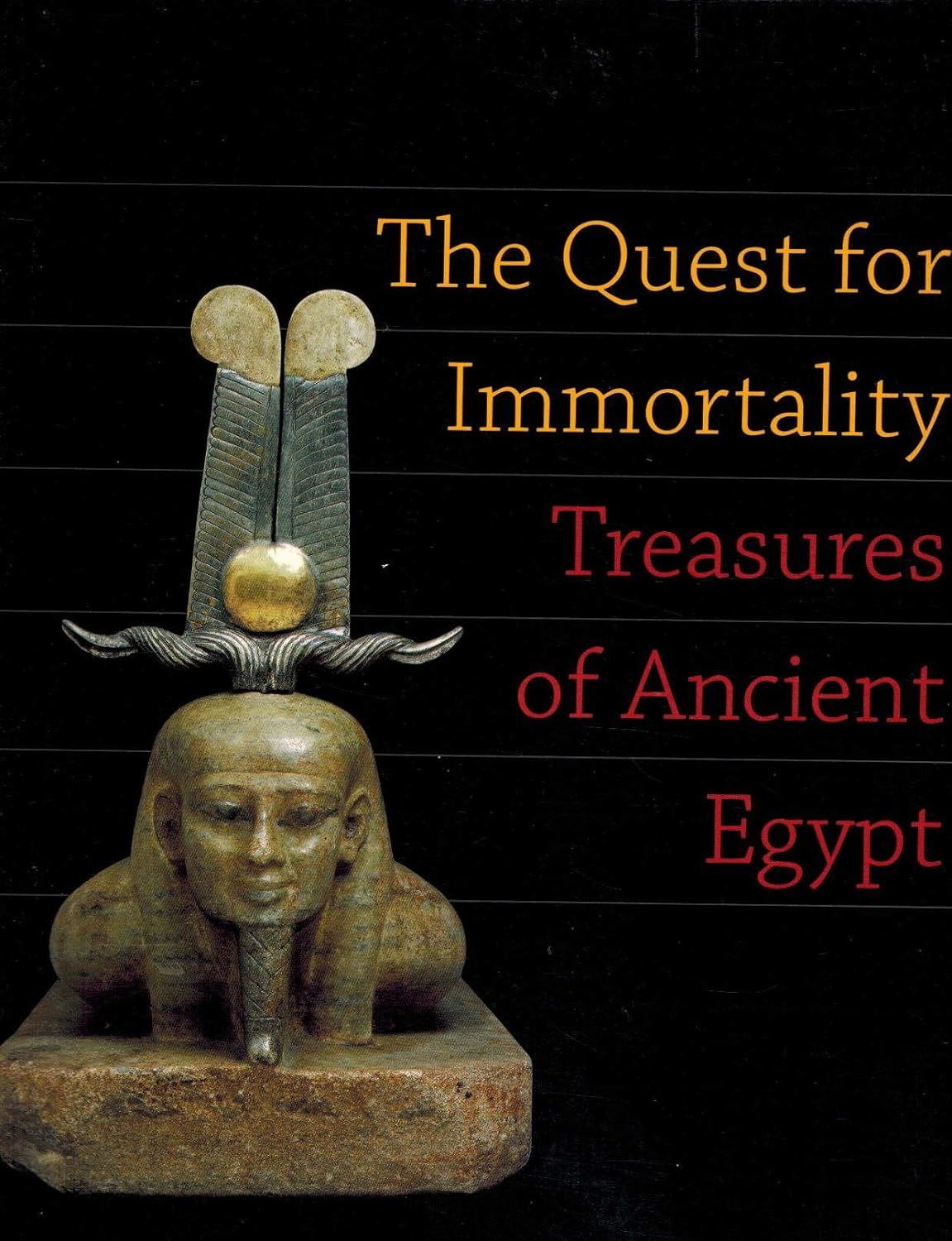 The Quest for Immortality:Treasures of Ancient Egypt