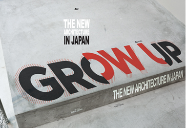GROW UP-THE NEW ARCHITECTURE IN JAPAN