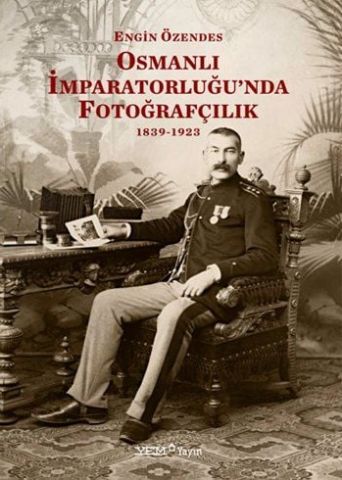 OSMANLI İMPARATORLUĞUNDA FOTOĞRAFÇILIK 1839 - 1923