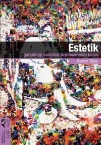 ESTETİK - GERÇEKLİĞİ SANATSAL ÖZÜMSEMENİN BİLİMİ