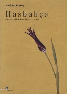 HASBAHÇE-OSMANLI KÜLTÜRÜNDE BAHÇE VE ÇİÇEK
