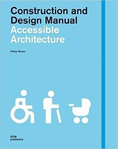 CONSTRUCTION AND DESIGN MANUAL ACCESSIBLE ARCHITECTURE