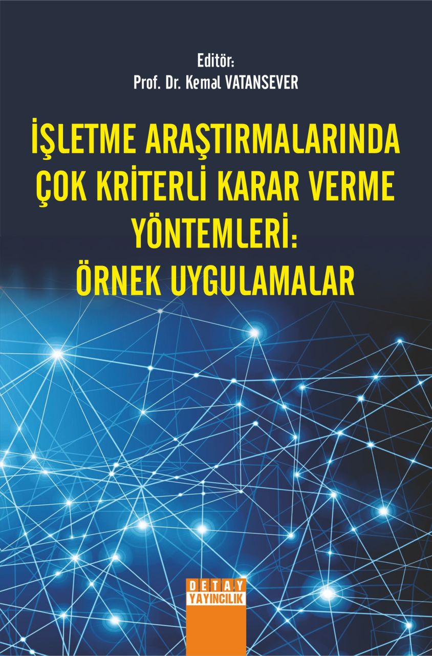 İŞLETME ARAŞTIRMALARINDA ÇOK KRİTERLİ KARAR VERME YÖNTEMLERİ ÖRNEK UYGULAMALAR