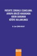 PATENTTE ZORUNLU LİSANSLAMA: AVRUPA BİRLİĞİ HUKUKUNDA HÂKİM DURUMUN KÖTÜYE KULLANILMASI