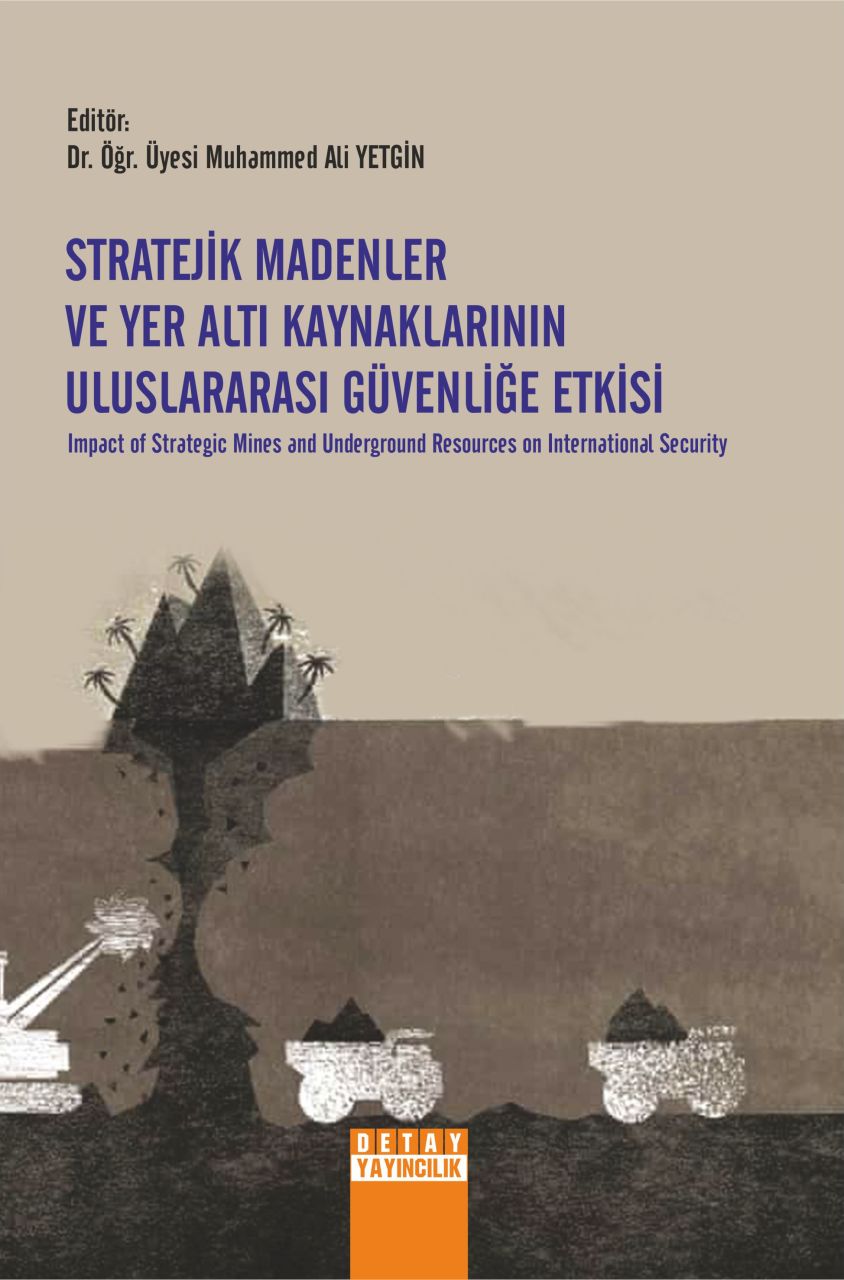 STRATEJİK MADENLER VE YER ALTI KAYNAKLARININ ULUSLARARASI GÜVENLİĞE ETKİSİ Impact of Strategic Mines and Underground Resources on International Security