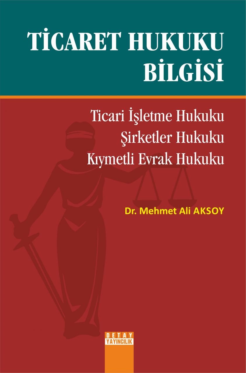 TİCARET HUKUKU BİLGİSİ Ticari İşletme Hukuku Şirketler Hukuku Kıymetli Evrak Hukuku